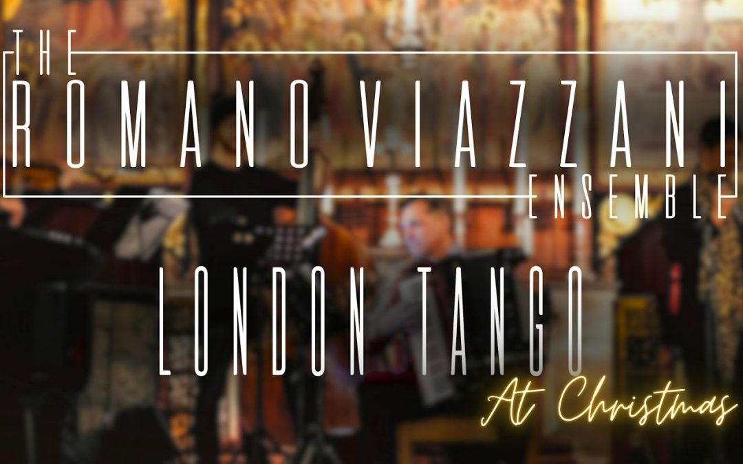 The Romano Viazzani Ensemble – Tango at Christmas – St James’s Church, Sussex Gardens 19th December 2026 at 19.00